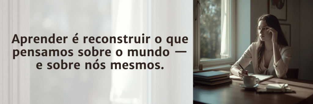 Aprender é o caminho da construção do saber. É construir o que pensamos sobre o mundo e sobre nós.