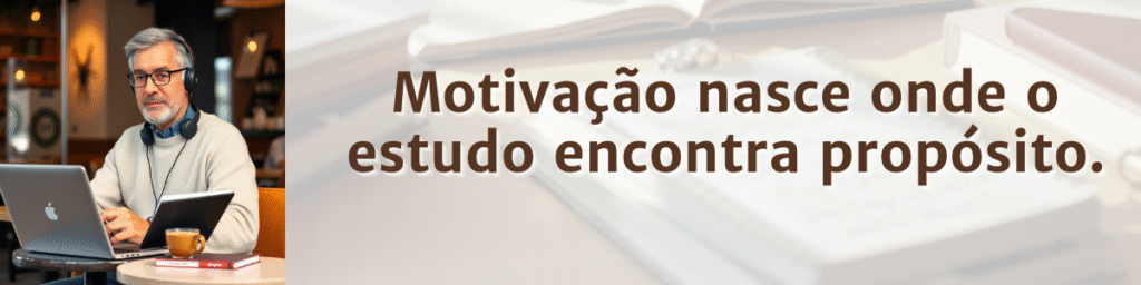 Homem estudando em mesa de trabalho com a frase “Motivação nasce onde o estudo encontra propósito”.