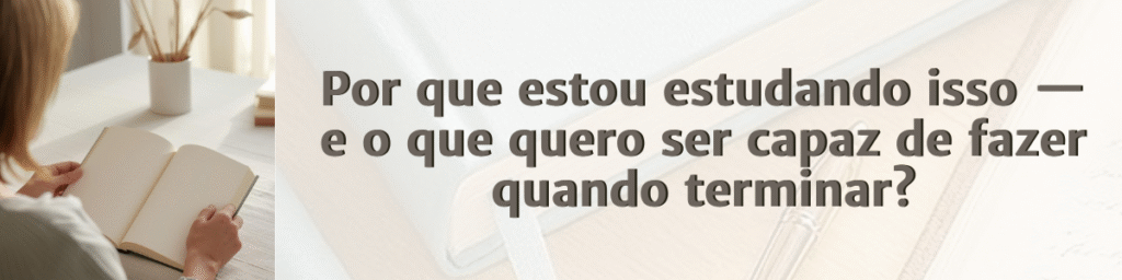 Banner com citação do artigo Domine Seus Estudos: "Por que estou estudando isso — e o que quero ser capaz de fazer quando terminar?" — EntreSaberes.com